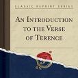 An Introduction to the Verse of Terence (Classic Reprint) An Introduction to the Verse of Terence (Classic Reprint)