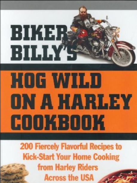 Biker Billy\x27s Hog Wild on a Harley Cookbook Biker Billy\x27s Hog Wild on a Harley Cookbook