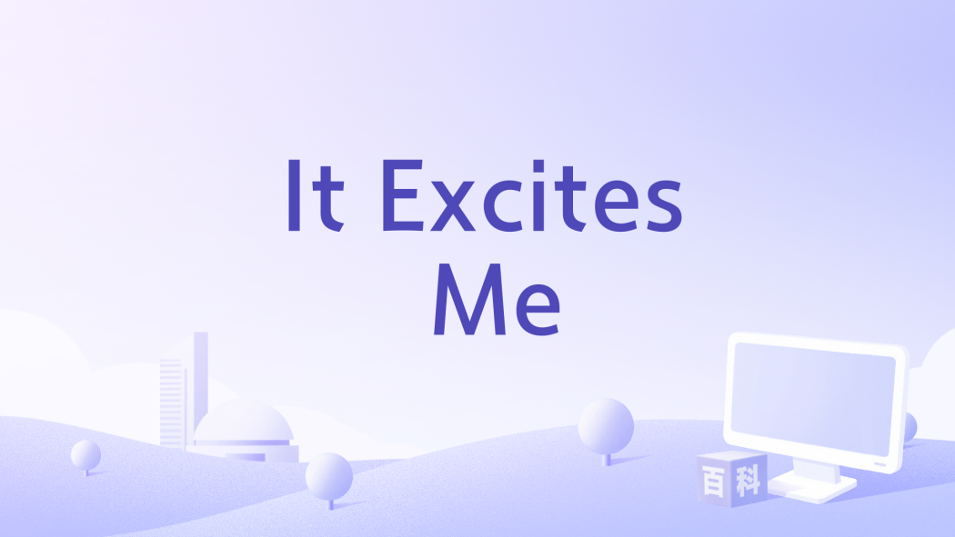 It Excites Me