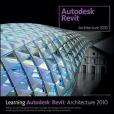 Learning Autodesk Revit Architecture 2010 Learning Autodesk Revit Architecture 2010