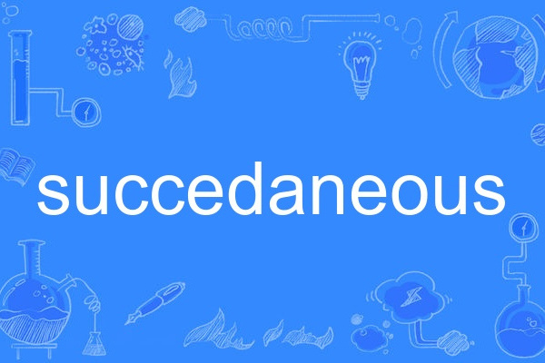 succedaneous succedaneous