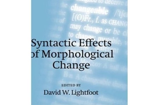 Syntactic Effects of Morphological Change Syntactic Effects of Morphological Change