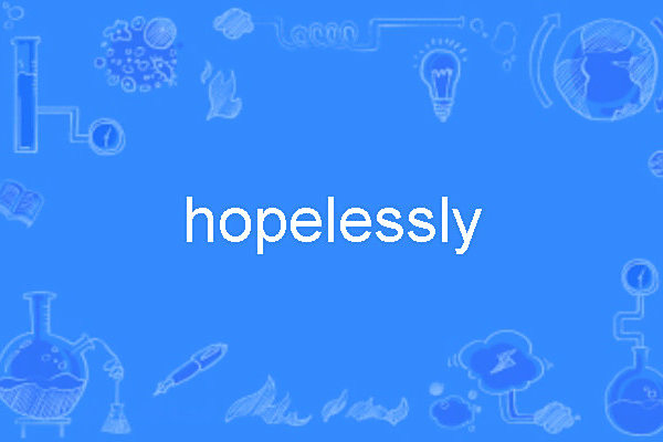 hopelessly hopelessly