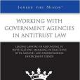 Working with Government Agencies in Antitrust Law Working with Government Agencies in Antitrust Law