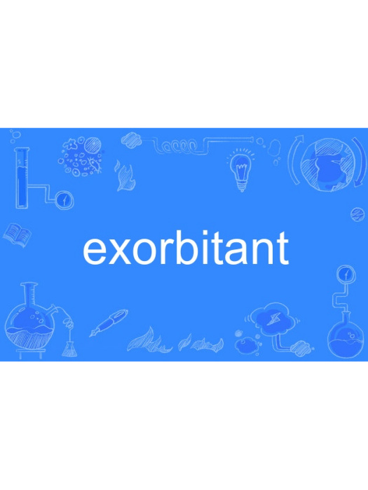 exorbitant exorbitant