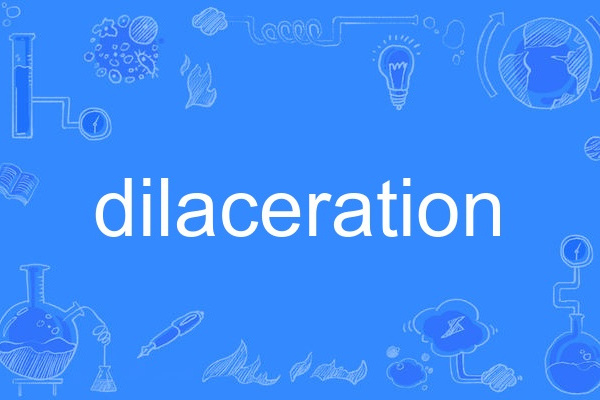 dilaceration dilaceration
