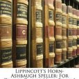 Lippincott\x27s Horn-Ashbaugh Speller Lippincott\x27s Horn-Ashbaugh Speller