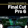 The Focal Easy Guide to Final Cut Pro 6 The Focal Easy Guide to Final Cut Pro 6