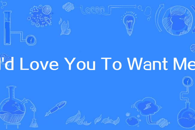 I\x27d Love You To Want Me I\x27d Love You To Want Me