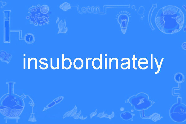 insubordinately insubordinately