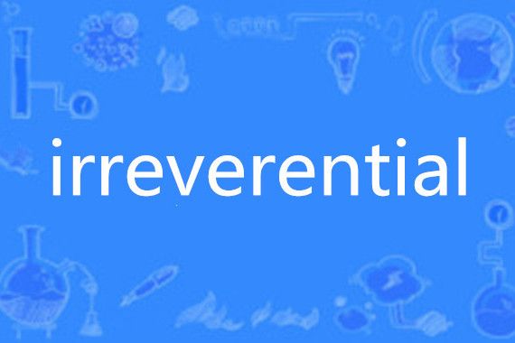 irreverential irreverential