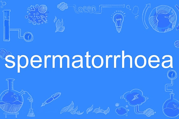 spermatorrhoea spermatorrhoea