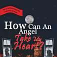 How Can an Angel Take My Heart? How Can an Angel Take My Heart?