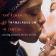 The Romance of Transgression in Canada The Romance of Transgression in Canada