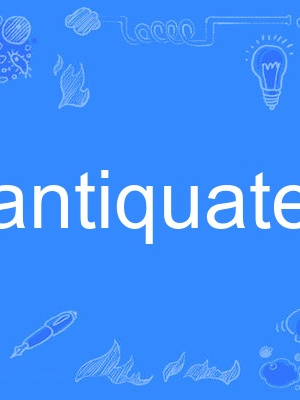 antiquated antiquated