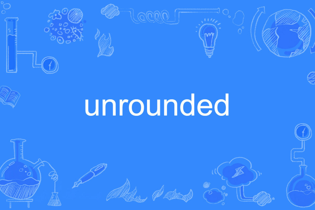 unrounded unrounded