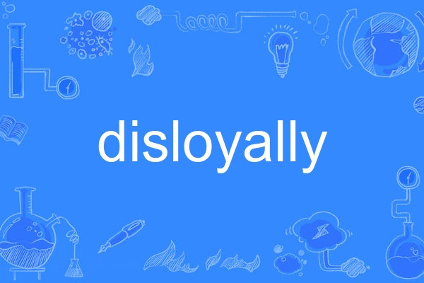 disloyally disloyally