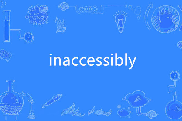 inaccessibly inaccessibly