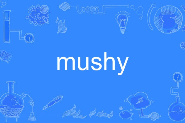mushy mushy