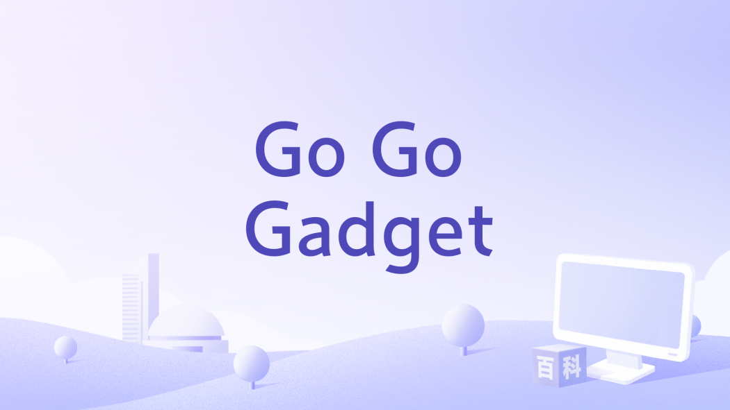 Go Go Gadget Go Go Gadget