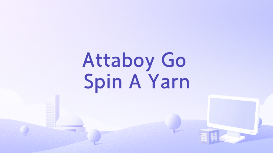 Attaboy Go Spin A Yarn Attaboy Go Spin A Yarn