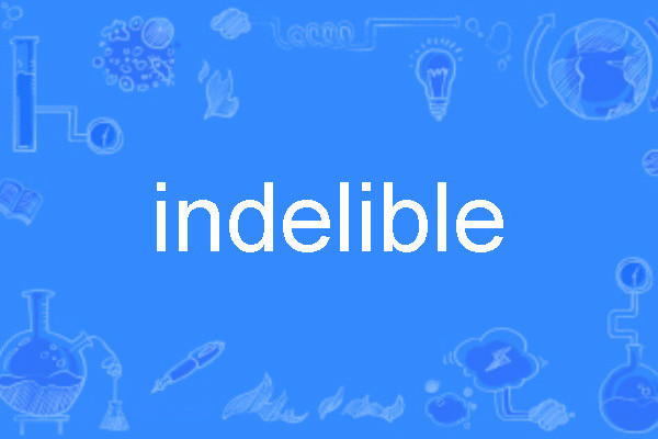 indelible(英語單詞) indelible(英語單詞)