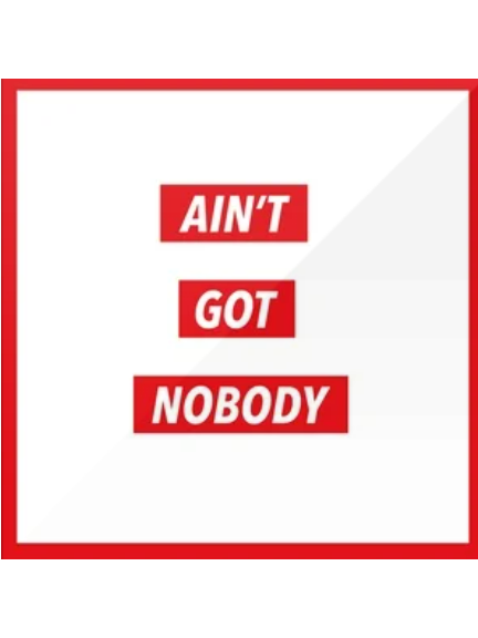 Ain\x27t Got Nobody Ain\x27t Got Nobody