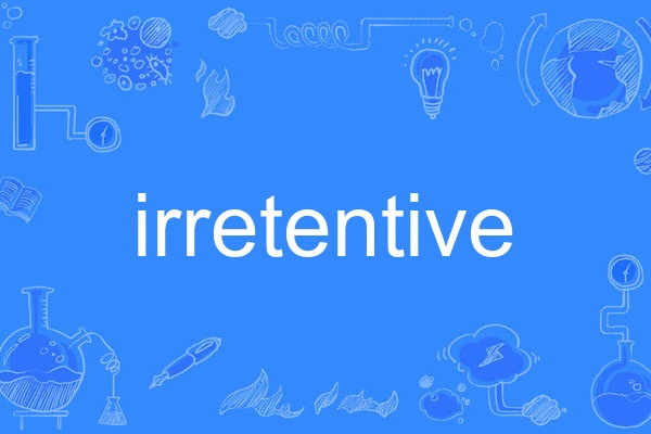 irretentive irretentive