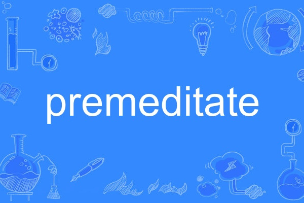 premeditate premeditate