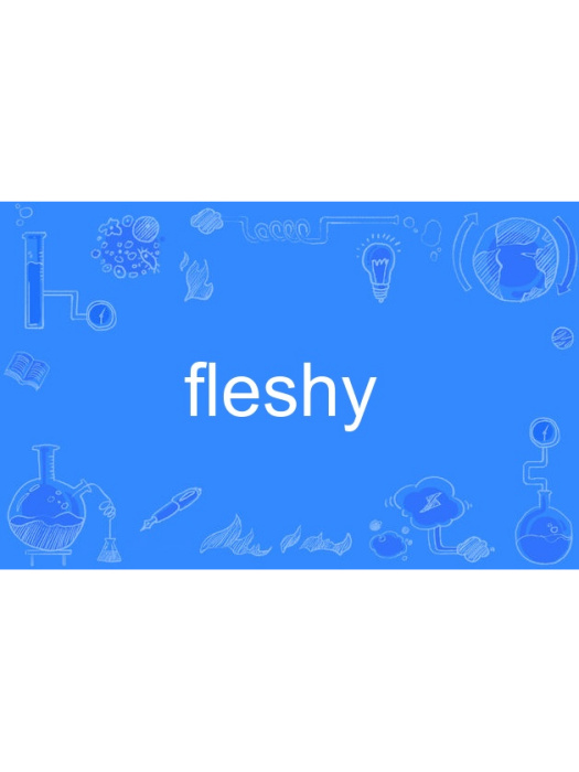 fleshy fleshy