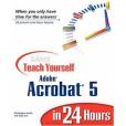 Sams Teach Yourself Adobe Acrobat 5 in 24 Hours Sams Teach Yourself Adobe Acrobat 5 in 24 Hours