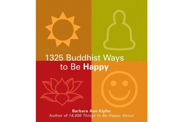 The 1325 Buddhist Ways to Be Happy The 1325 Buddhist Ways to Be Happy