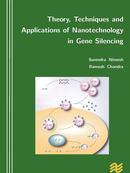 Theory, Techniques and Applications of Nanotechnology in Gene Silencing Theory, Techniques and Applications of Nanotechnology in Gene Silencing