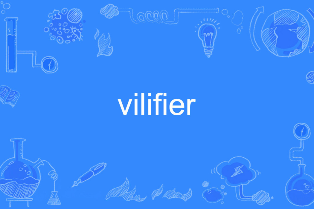 vilifier vilifier