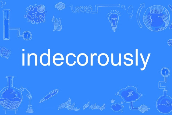 indecorously indecorously
