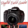 Canon EOS Rebel T3i / 600D Digital Field Guide Canon EOS Rebel T3i / 600D Digital Field Guide