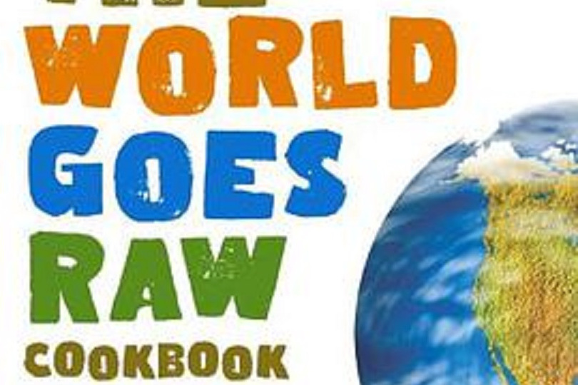 The World Goes Raw Cookbook The World Goes Raw Cookbook
