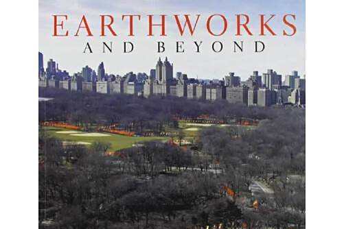 Earthworks And Beyond : Comtemparary Art In the Landscape Earthworks And Beyond : Comtemparary Art In the Landscape