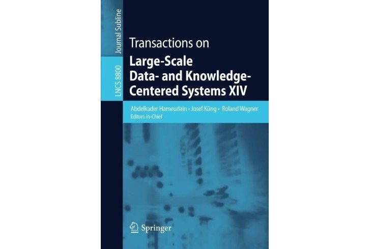 Transactions on Large-Scale Data- and Knowledge-Centered Systems XIV Transactions on Large-Scale Data- and Knowledge-Centered Systems XIV