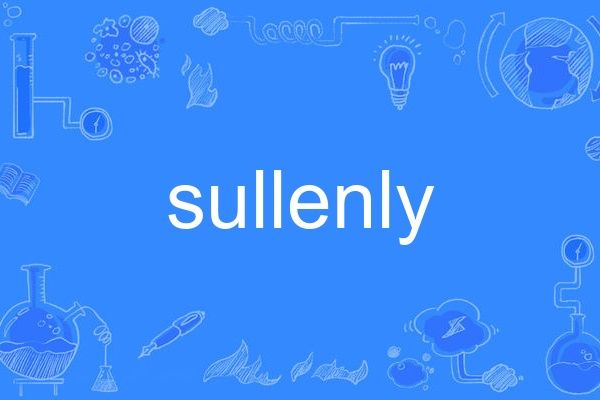 sullenly sullenly