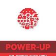 Power-Up: How Japanese Video Games Gave the World an Extra Life Power-Up: How Japanese Video Games Gave the World an Extra Life