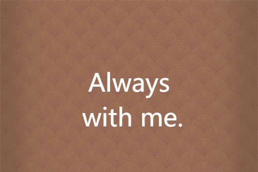 Always with me. Always with me.