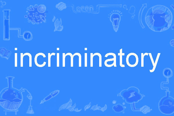 incriminatory incriminatory