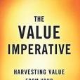 The Value Imperative: Harvesting Value from Your IT Initiatives The Value Imperative: Harvesting Value from Your IT Initiatives