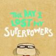 The day I lost my superpowers The day I lost my superpowers