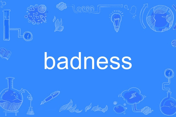badness badness
