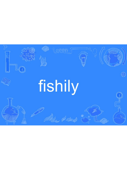 fishily fishily