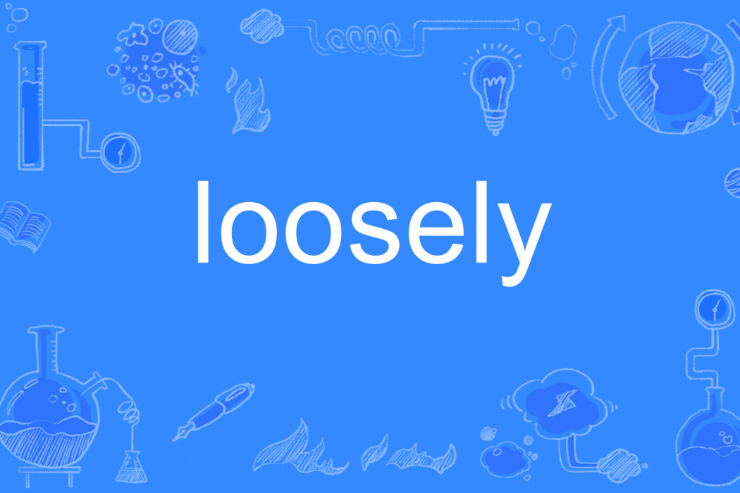 loosely loosely