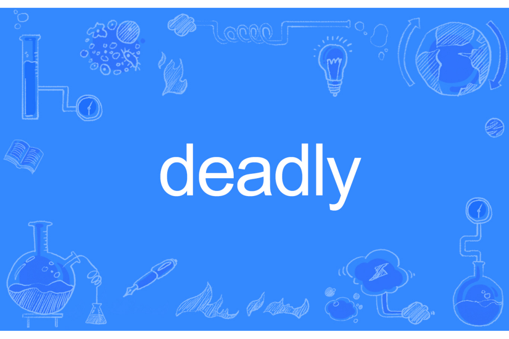 deadly deadly