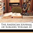 The American Journal of Surgery, Volume 22 The American Journal of Surgery, Volume 22